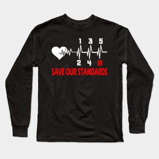 Save Our Standards..Save the manuals..3 pedals cars lovers gift Long Sleeve T-Shirt